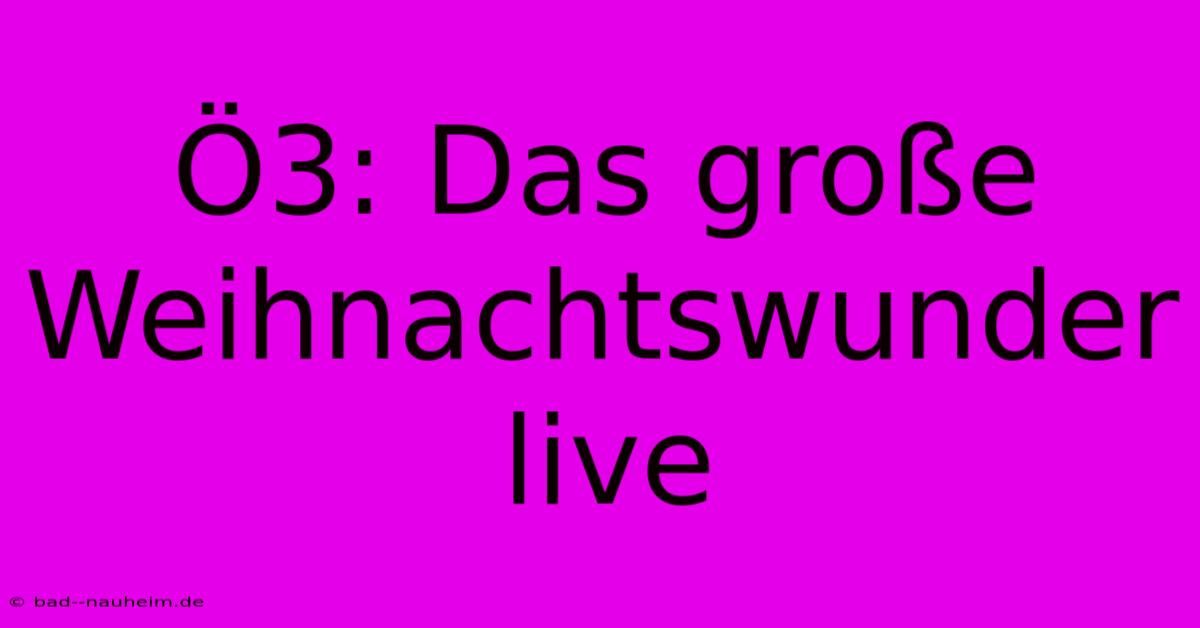 Ö3: Das Große Weihnachtswunder Live