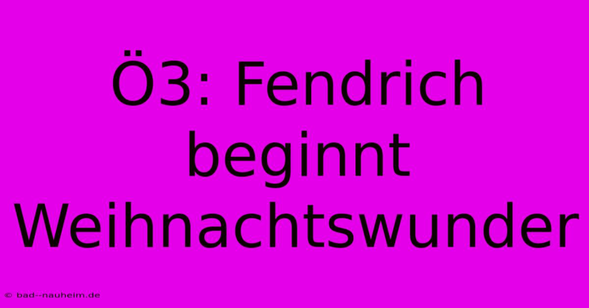 Ö3: Fendrich Beginnt Weihnachtswunder