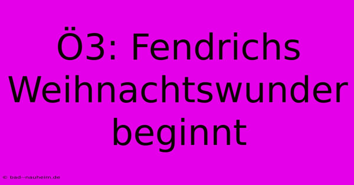 Ö3: Fendrichs Weihnachtswunder Beginnt