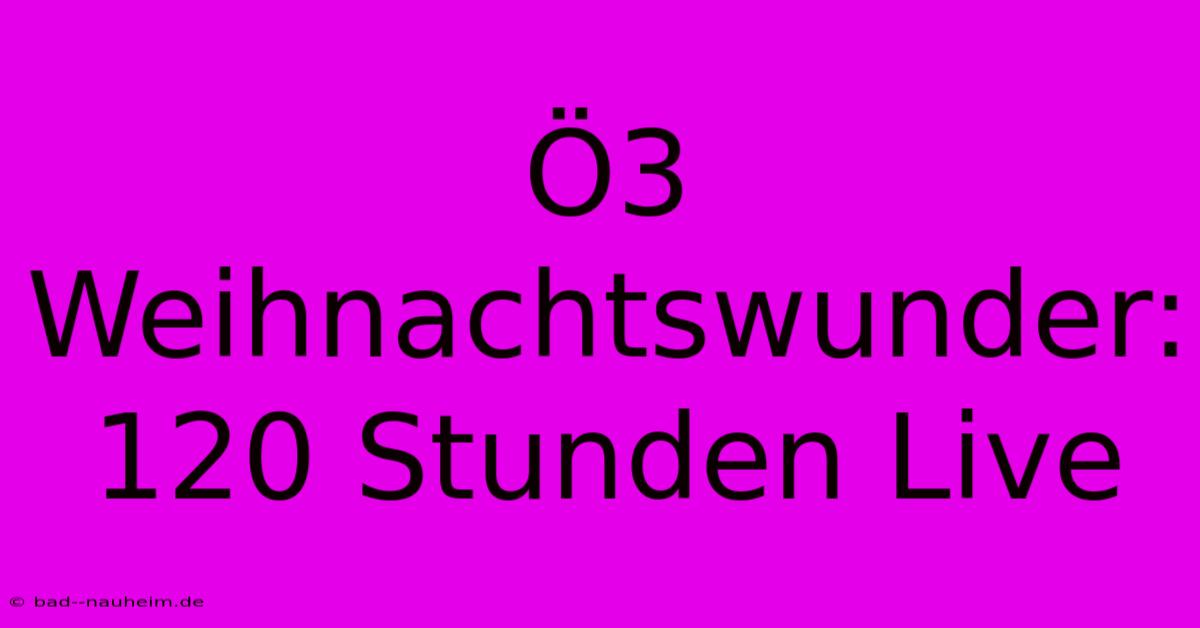 Ö3 Weihnachtswunder: 120 Stunden Live