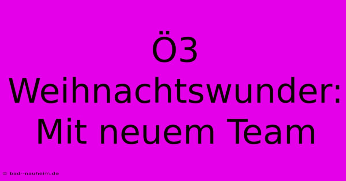 Ö3 Weihnachtswunder:  Mit Neuem Team