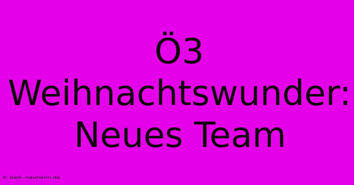 Ö3 Weihnachtswunder: Neues Team