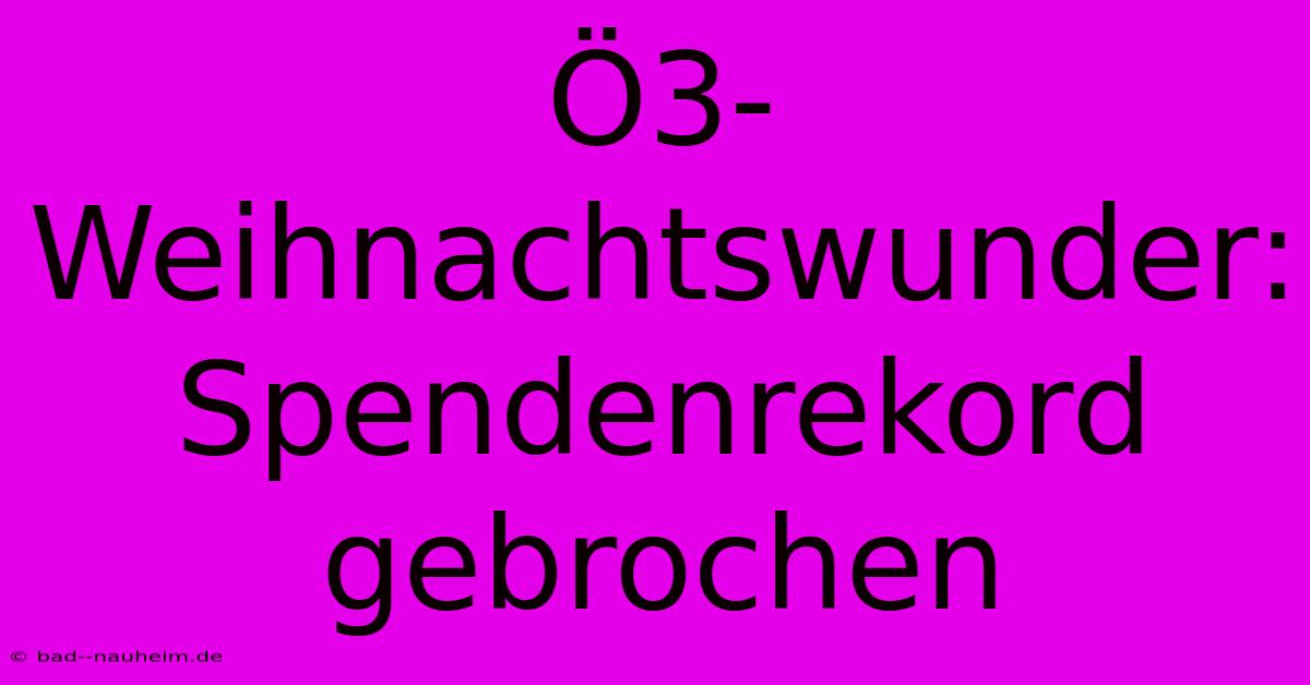 Ö3-Weihnachtswunder: Spendenrekord Gebrochen