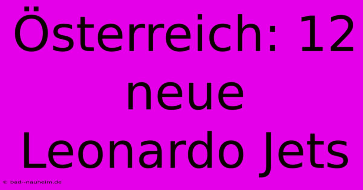 Österreich: 12 Neue Leonardo Jets