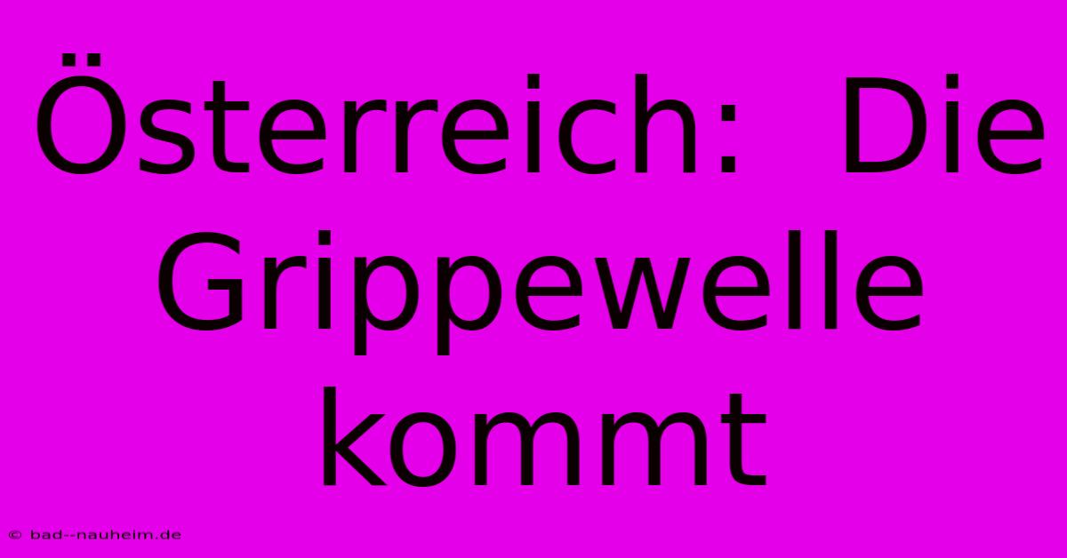 Österreich:  Die Grippewelle Kommt