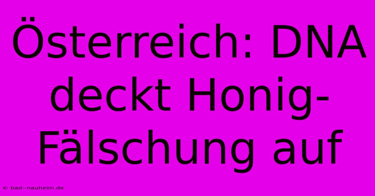 Österreich: DNA Deckt Honig-Fälschung Auf