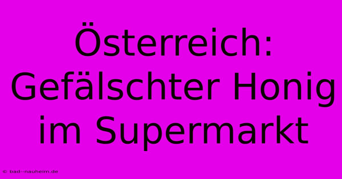 Österreich: Gefälschter Honig Im Supermarkt