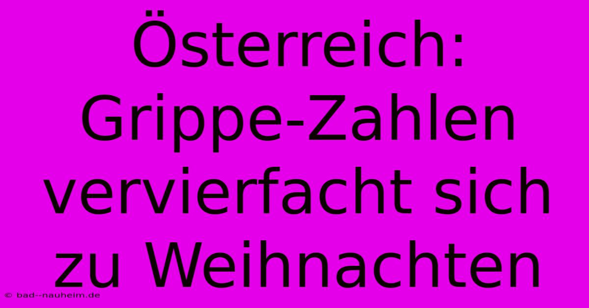 Österreich: Grippe-Zahlen Vervierfacht Sich Zu Weihnachten