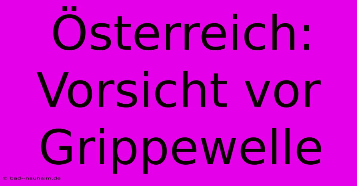 Österreich: Vorsicht Vor Grippewelle