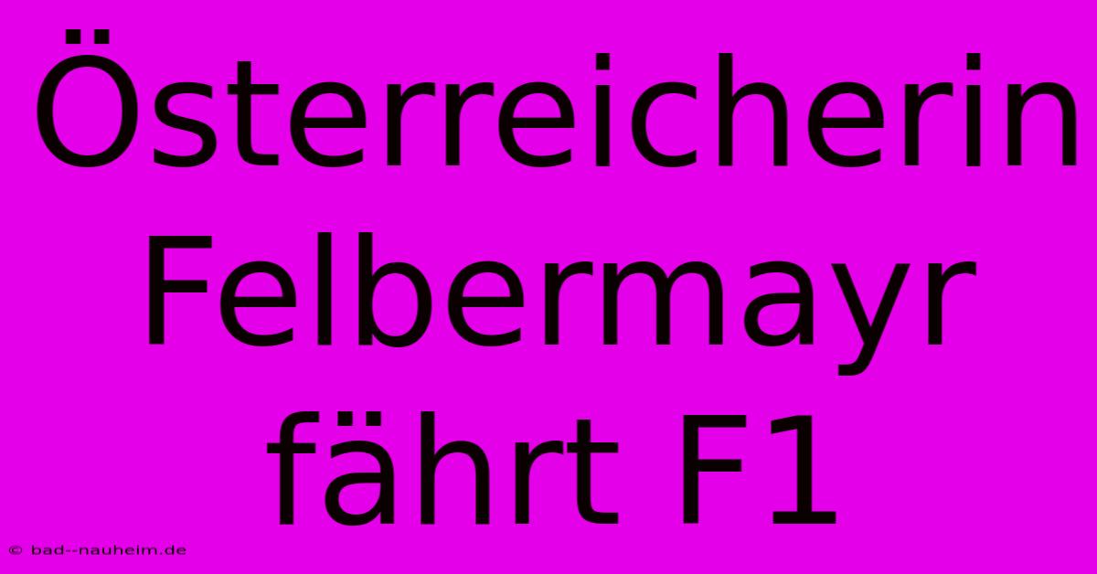 Österreicherin Felbermayr Fährt F1