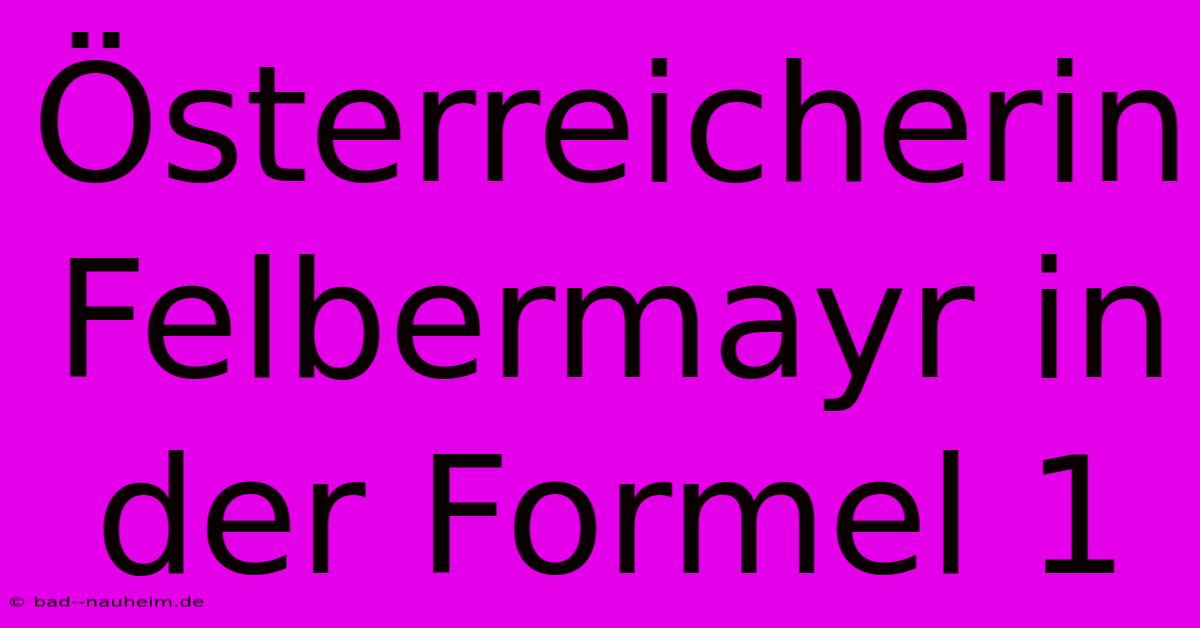 Österreicherin Felbermayr In Der Formel 1