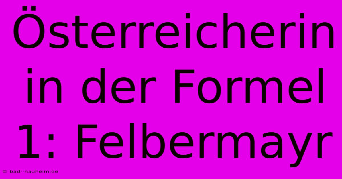 Österreicherin In Der Formel 1: Felbermayr