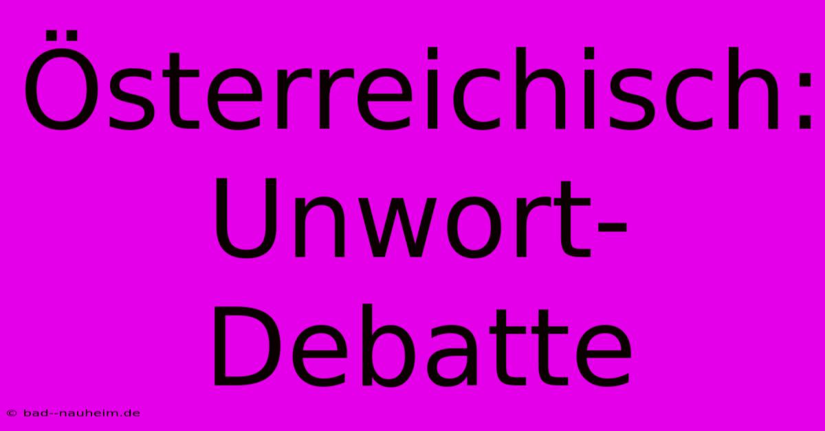 Österreichisch: Unwort-Debatte