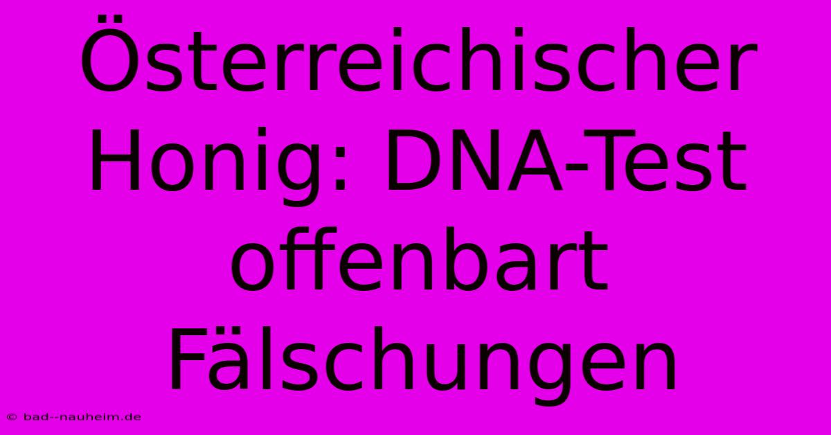 Österreichischer Honig: DNA-Test Offenbart Fälschungen