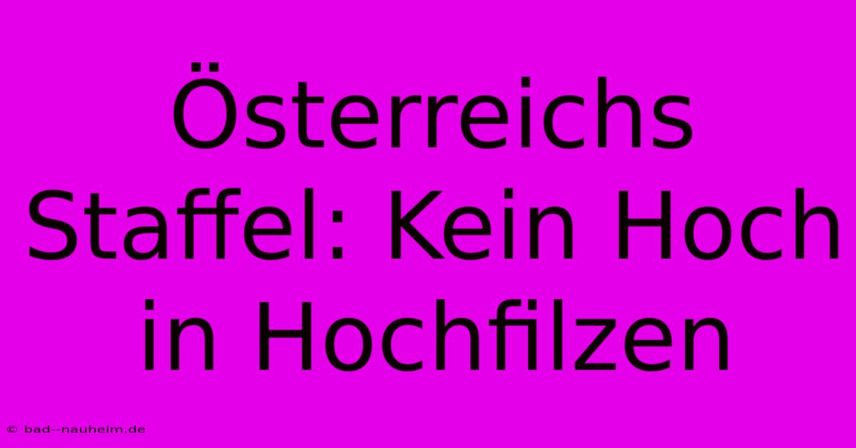 Österreichs Staffel: Kein Hoch In Hochfilzen