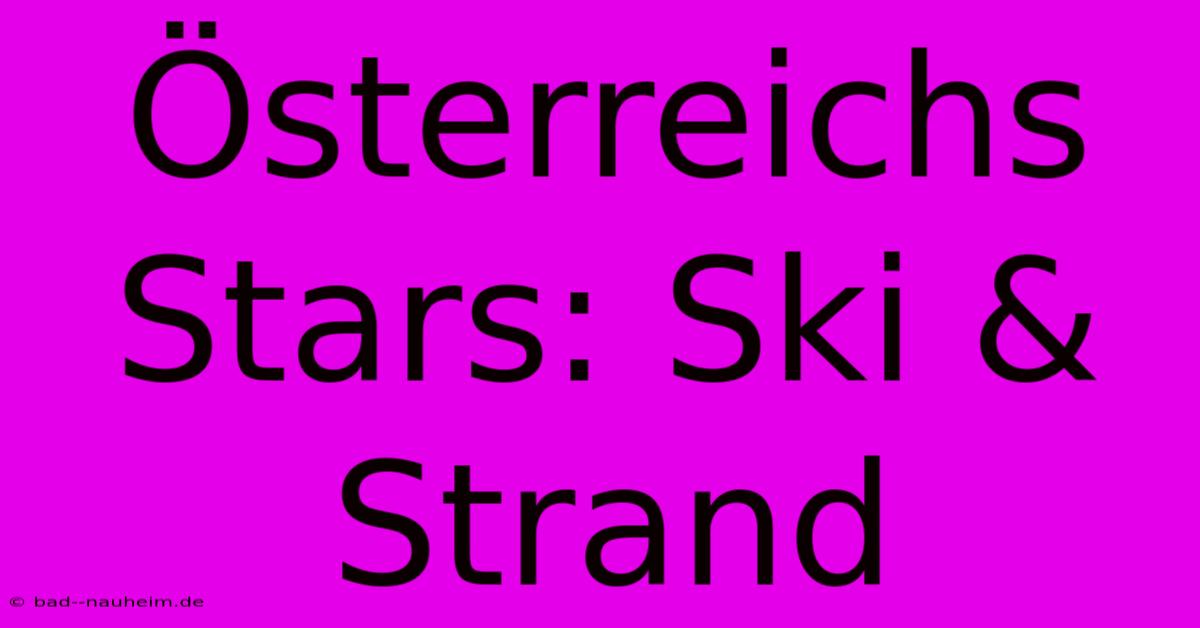 Österreichs Stars: Ski & Strand