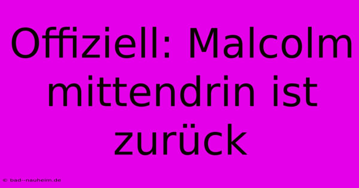 Offiziell: Malcolm Mittendrin Ist Zurück