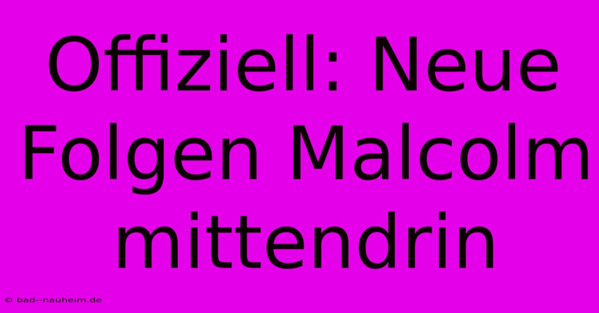 Offiziell: Neue Folgen Malcolm Mittendrin