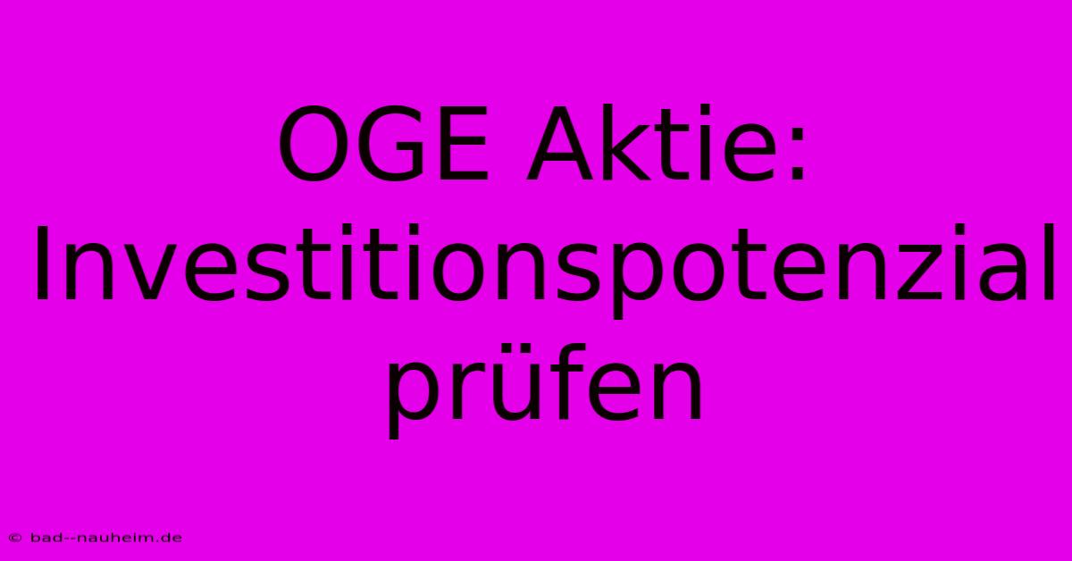 OGE Aktie:  Investitionspotenzial Prüfen