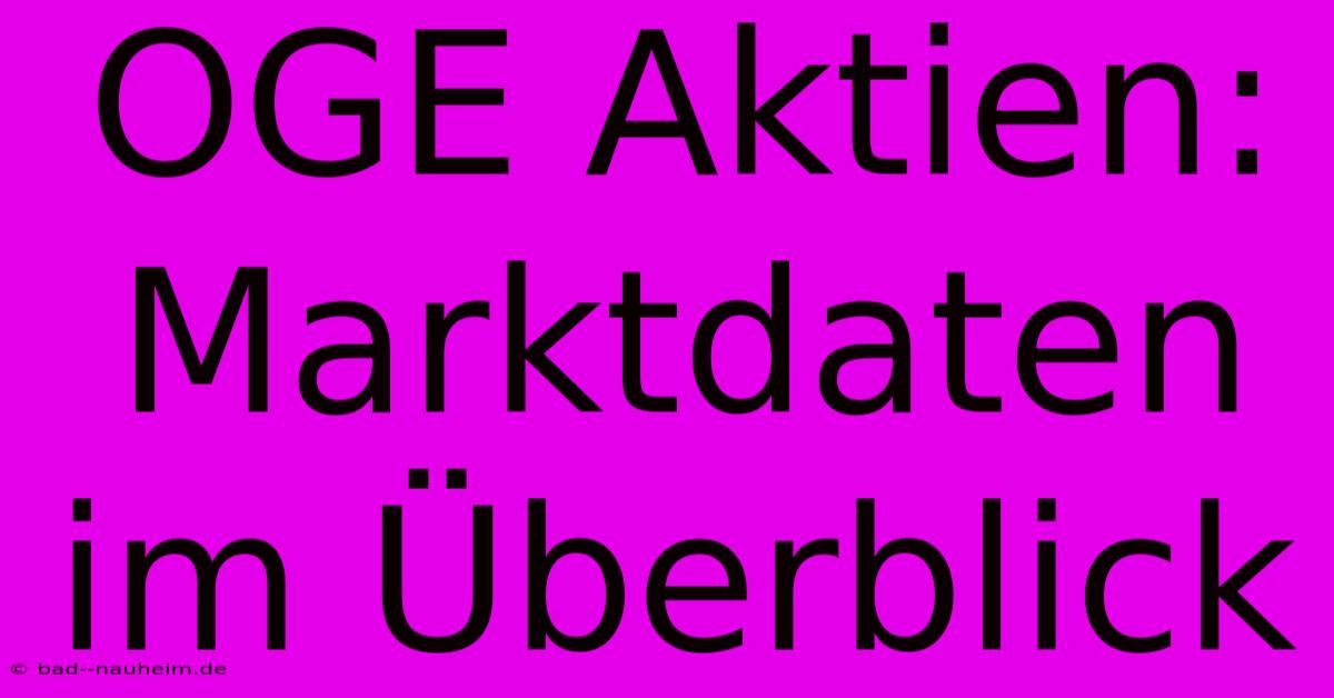 OGE Aktien:  Marktdaten Im Überblick