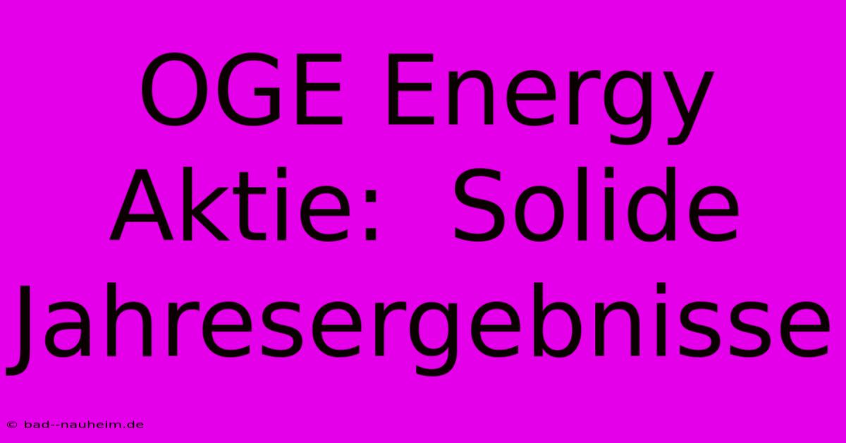 OGE Energy Aktie:  Solide Jahresergebnisse