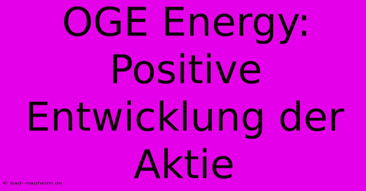 OGE Energy:  Positive Entwicklung Der Aktie