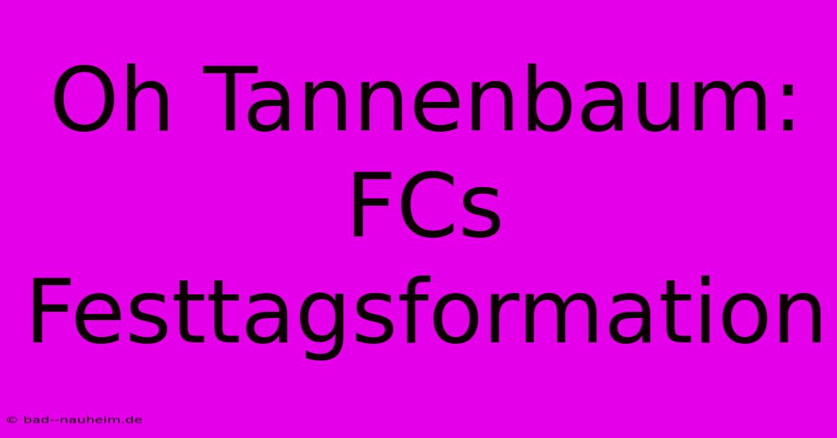 Oh Tannenbaum: FCs Festtagsformation