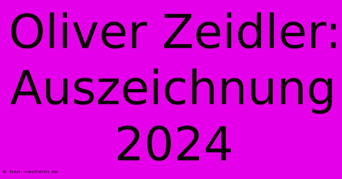 Oliver Zeidler: Auszeichnung 2024