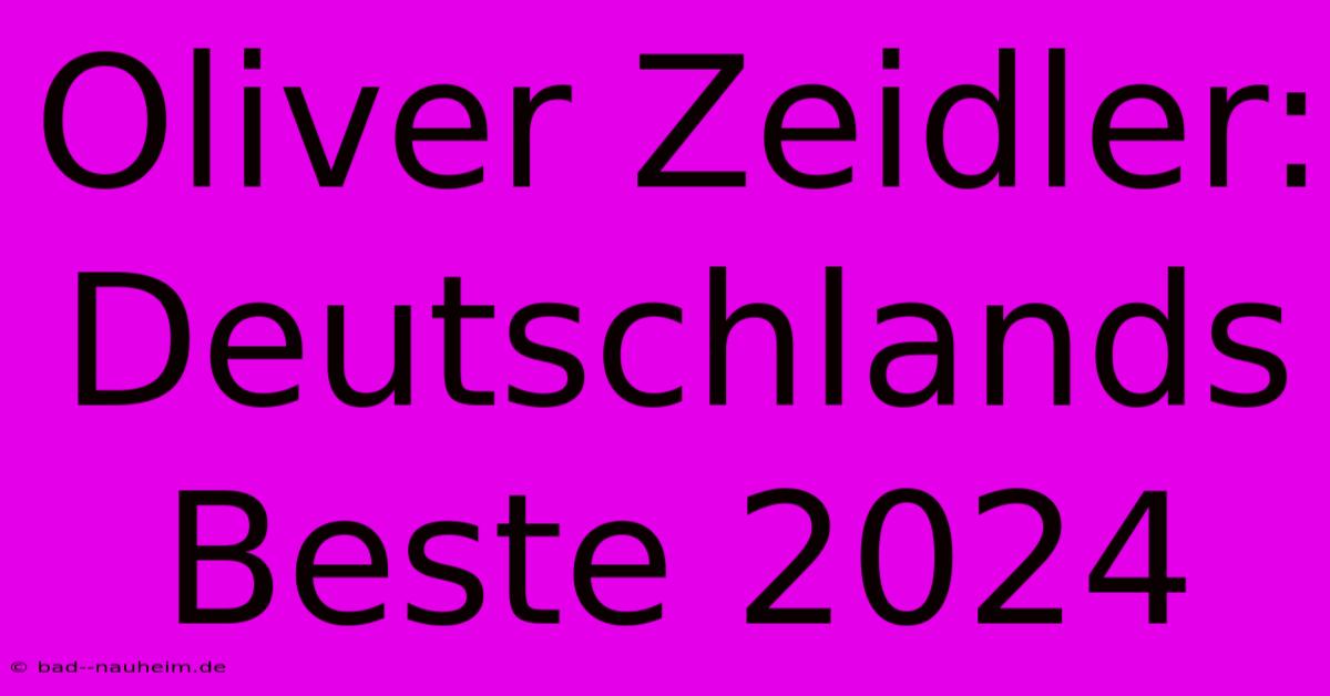 Oliver Zeidler: Deutschlands Beste 2024