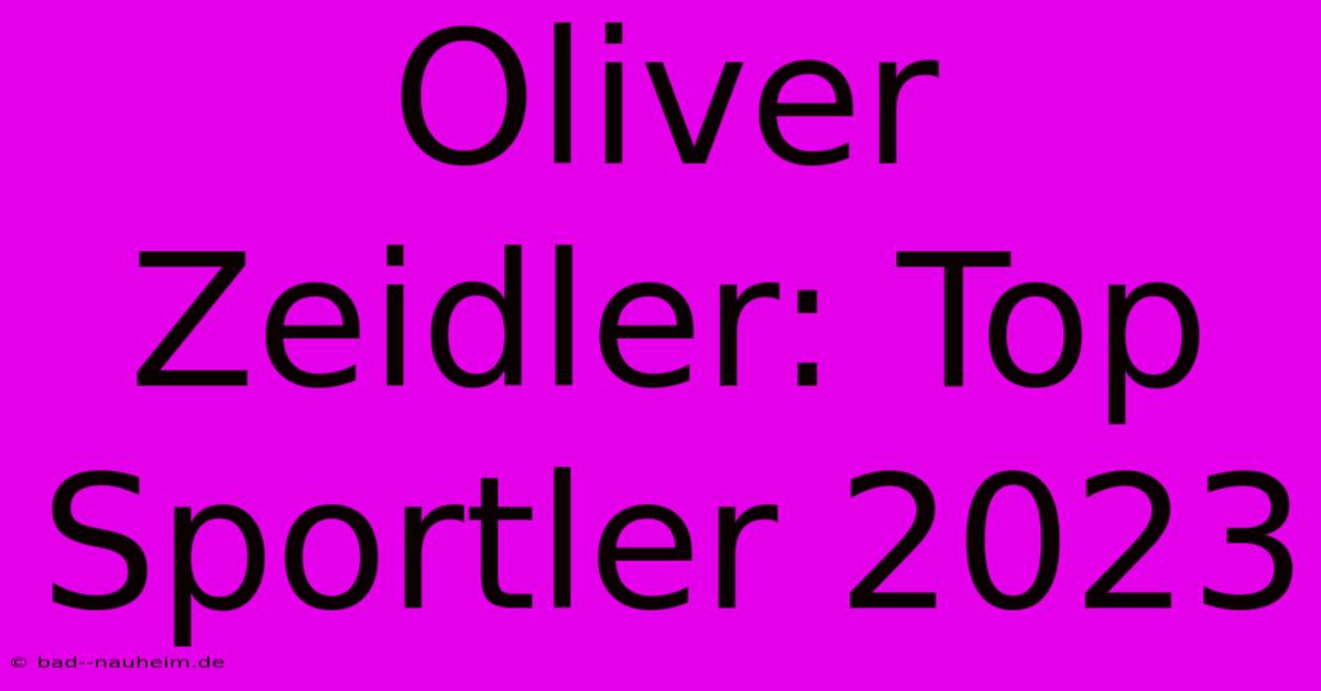 Oliver Zeidler: Top Sportler 2023