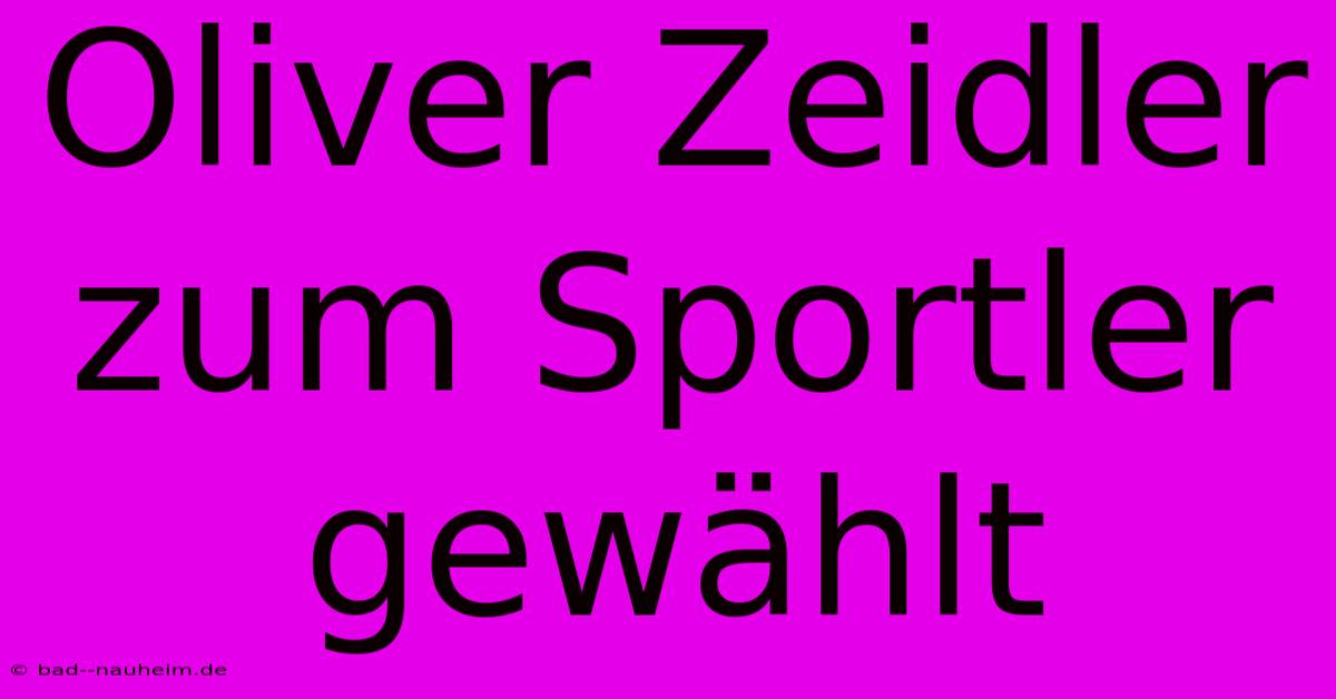 Oliver Zeidler Zum Sportler Gewählt