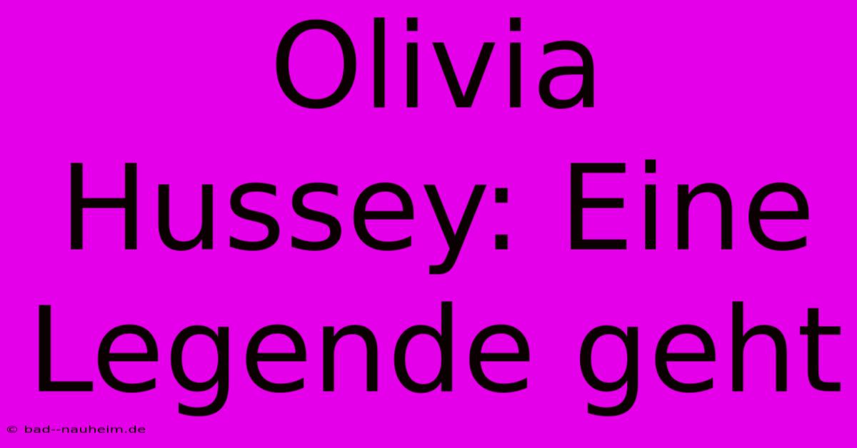 Olivia Hussey: Eine Legende Geht