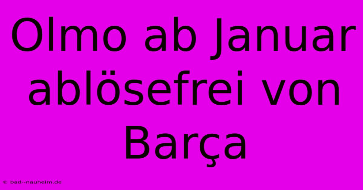 Olmo Ab Januar Ablösefrei Von Barça