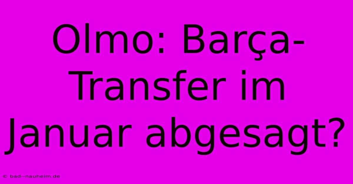 Olmo: Barça-Transfer Im Januar Abgesagt?