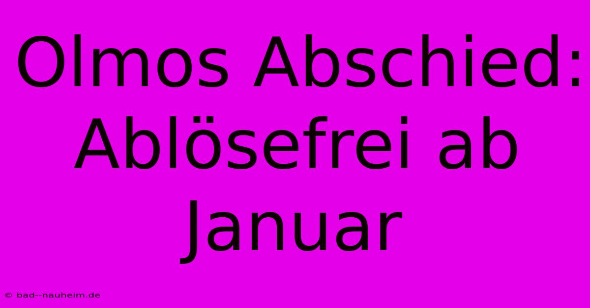 Olmos Abschied: Ablösefrei Ab Januar