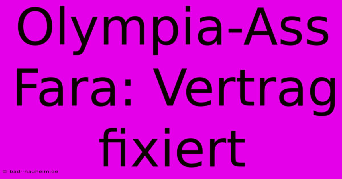 Olympia-Ass Fara: Vertrag Fixiert