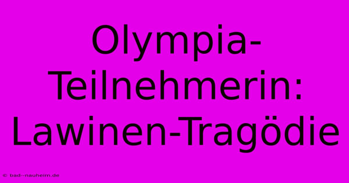 Olympia-Teilnehmerin: Lawinen-Tragödie