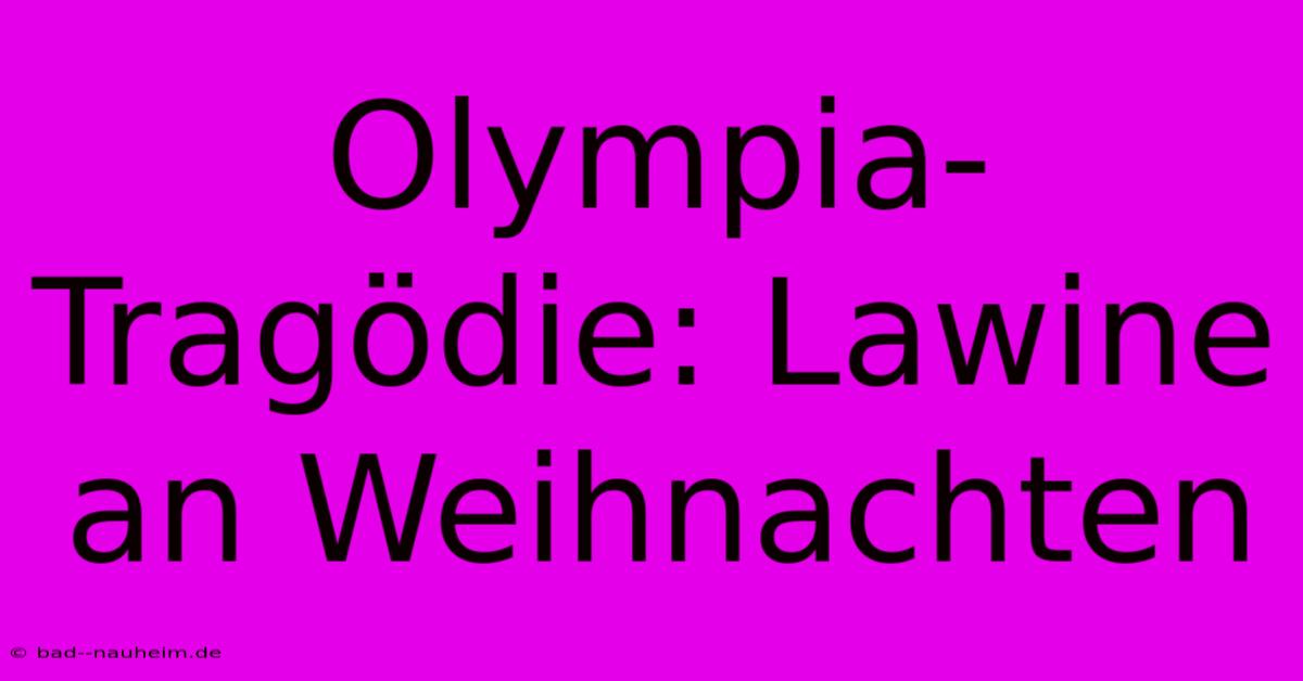 Olympia-Tragödie: Lawine An Weihnachten