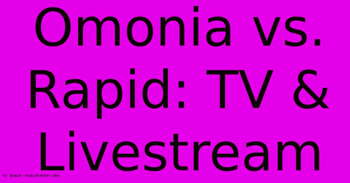 Omonia Vs. Rapid: TV & Livestream