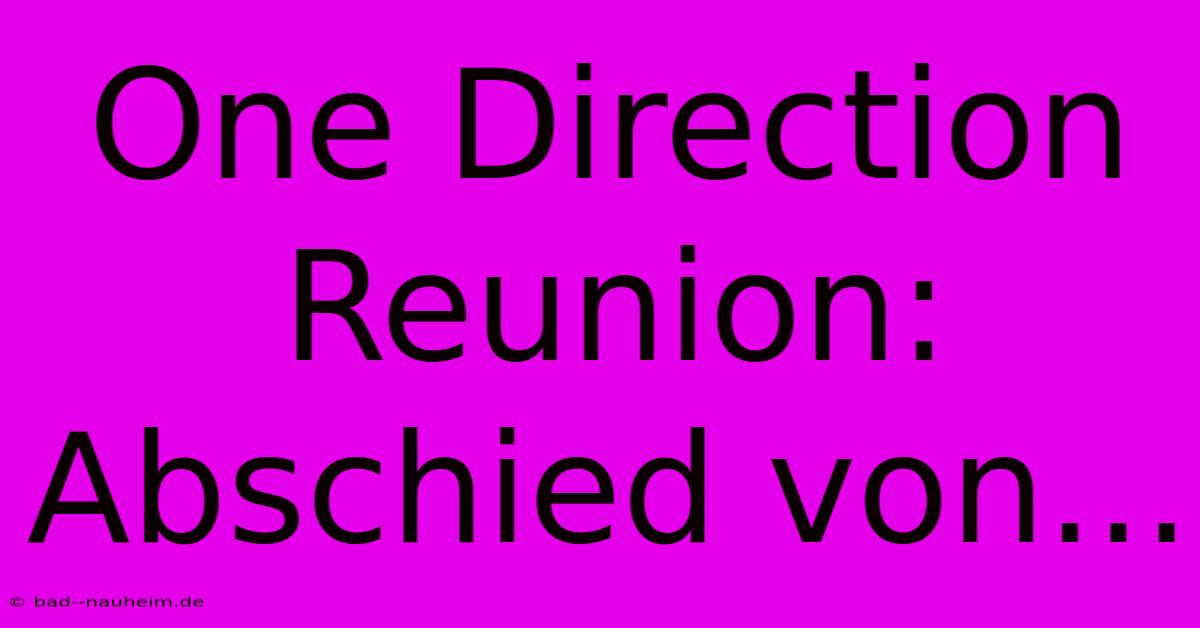 One Direction Reunion: Abschied Von...