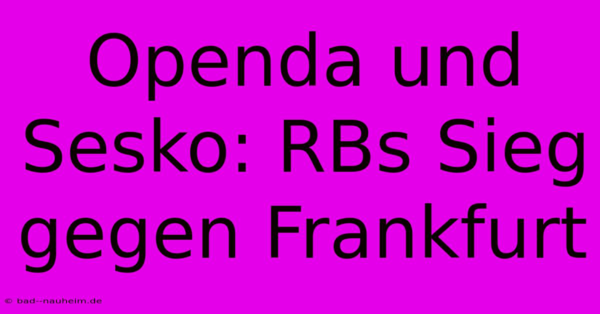 Openda Und Sesko: RBs Sieg Gegen Frankfurt