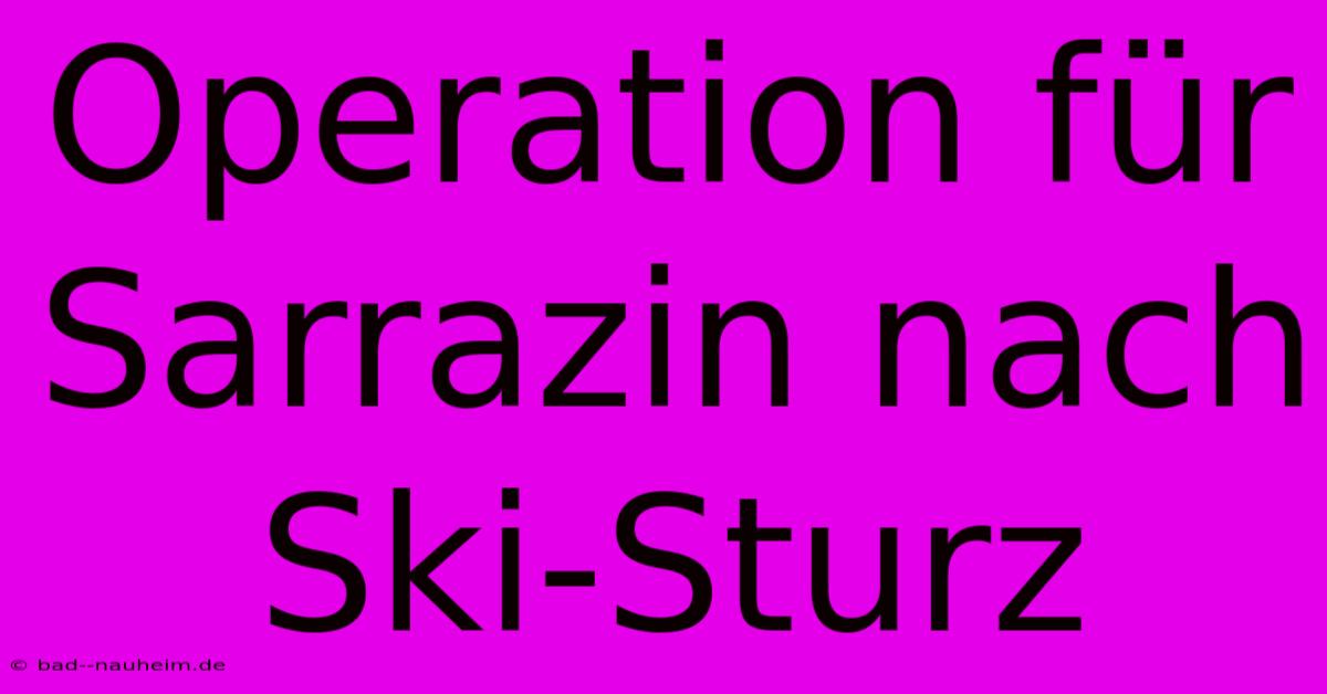 Operation Für Sarrazin Nach Ski-Sturz