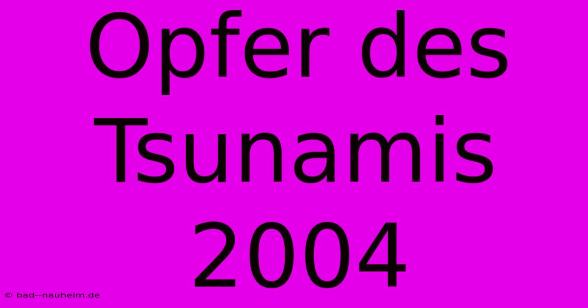 Opfer Des Tsunamis 2004