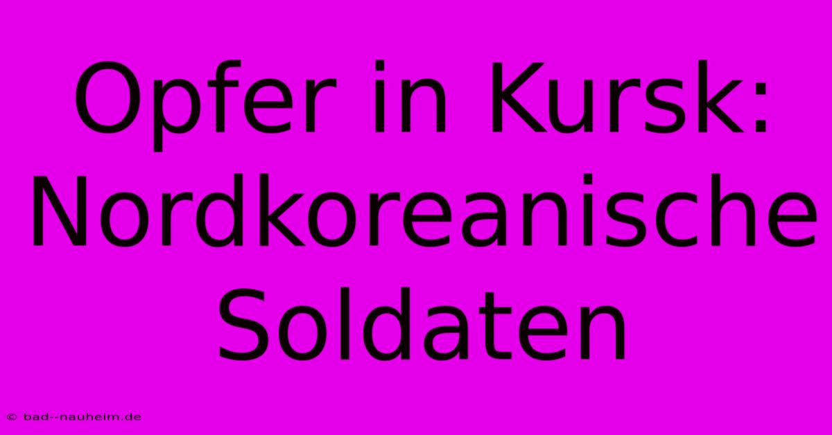 Opfer In Kursk: Nordkoreanische Soldaten