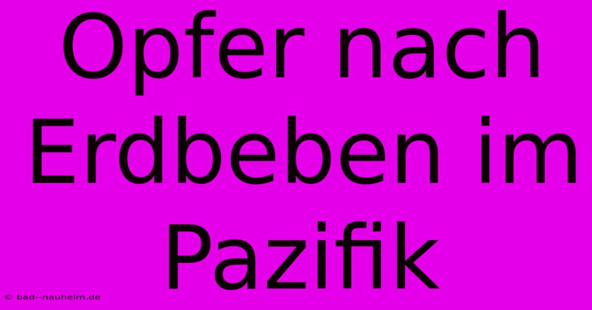 Opfer Nach Erdbeben Im Pazifik