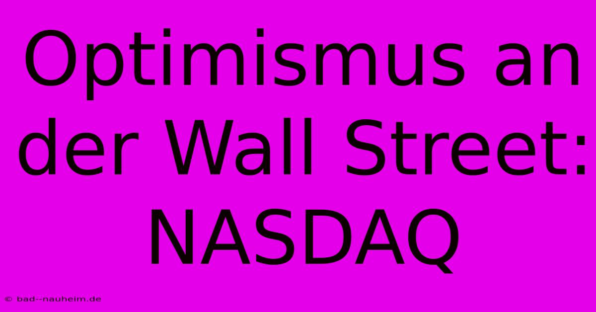 Optimismus An Der Wall Street: NASDAQ