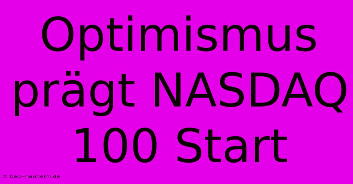 Optimismus Prägt NASDAQ 100 Start