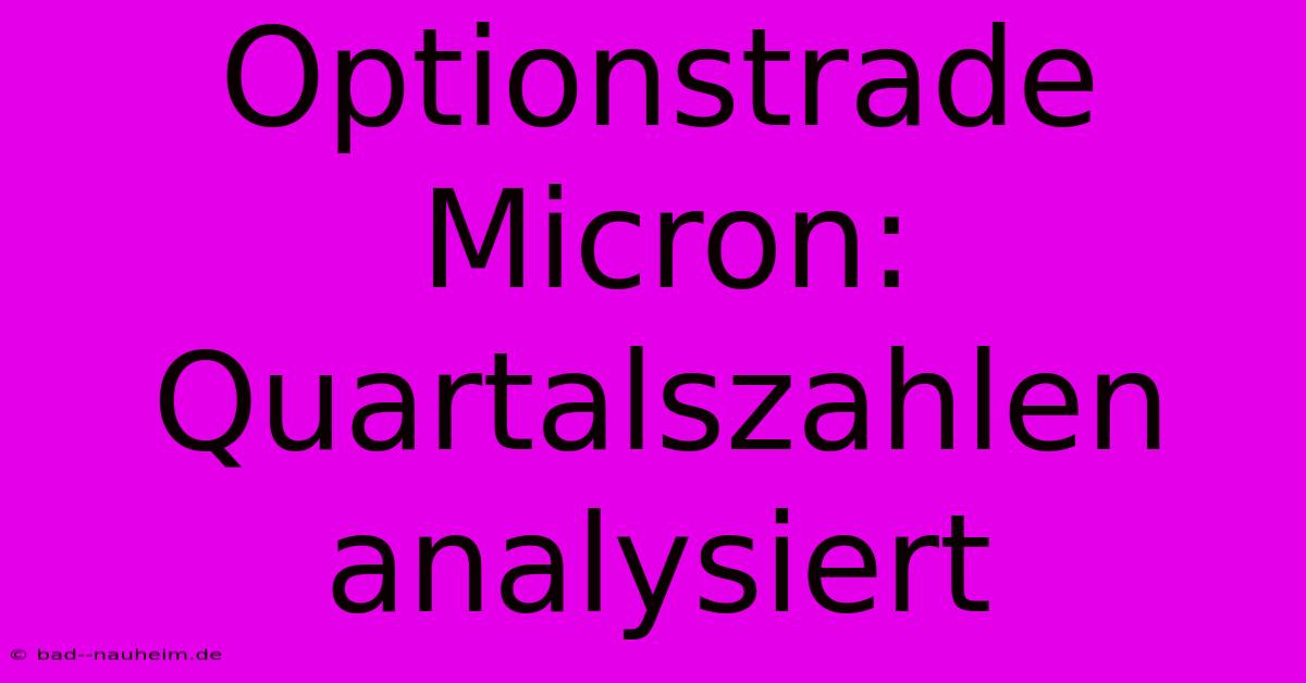 Optionstrade Micron: Quartalszahlen Analysiert