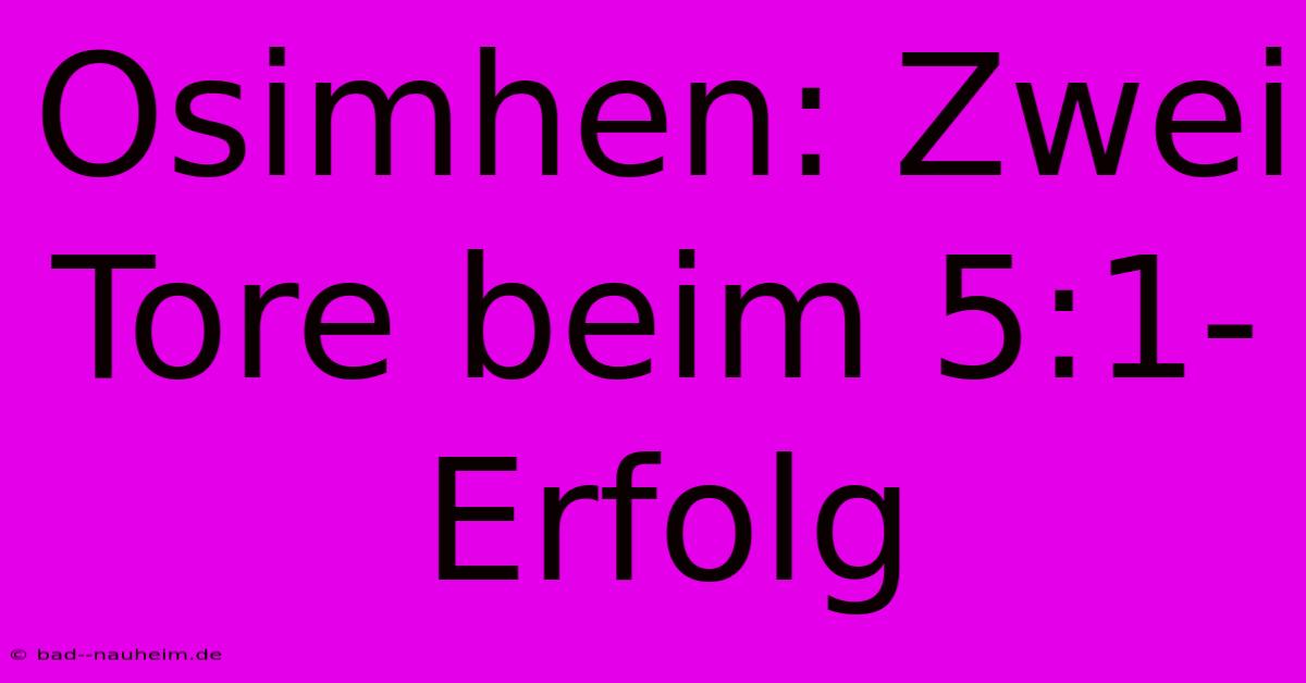 Osimhen: Zwei Tore Beim 5:1-Erfolg