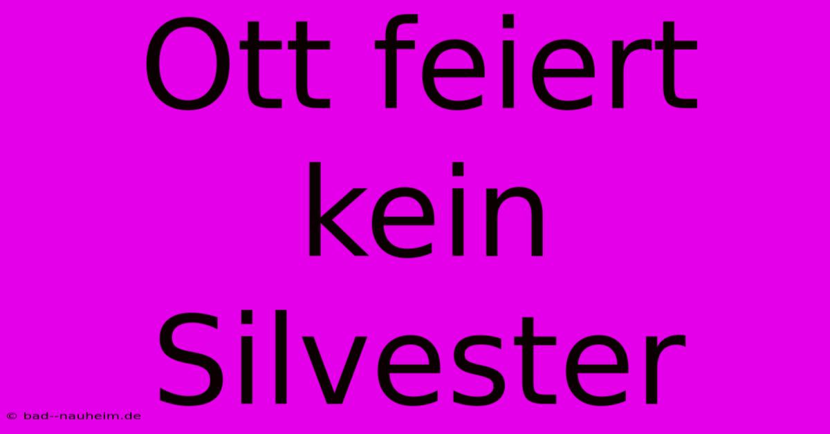 Ott Feiert Kein Silvester